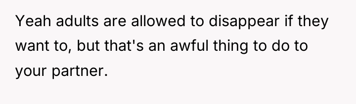 Yeah adults are allowed to disappear if they want to,...