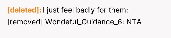 [deleted] I just feel badly for them: [removed] Wondeful_Guidance_6: NTA