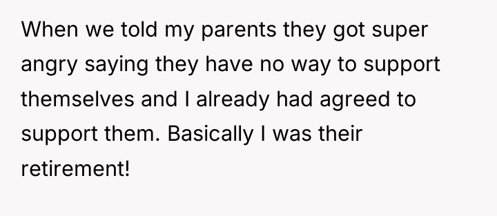 When we told my parents they got super angry saying...