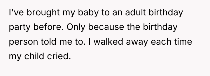 I've brought my baby to an adult birthday party before....