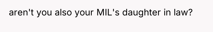 aren't you also your MIL's daughter in law?