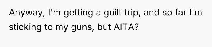 Anyway, I'm getting a guilt trip, and so far I'm...