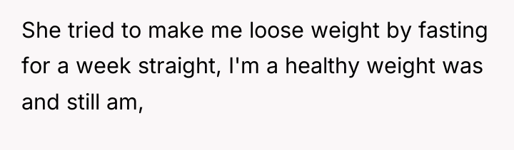 She tried to make me loose weight by fasting for...