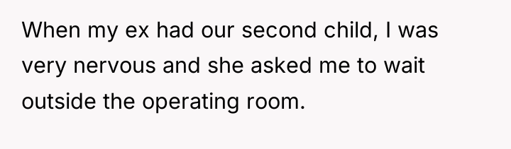 When my ex had our second child, I was very...