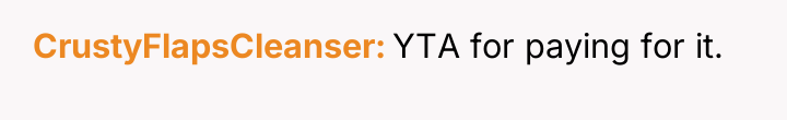 CrustyFlapsCleanser YTA for paying for it.