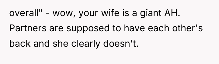 overall" - wow, your wife is a giant AH. Partners...