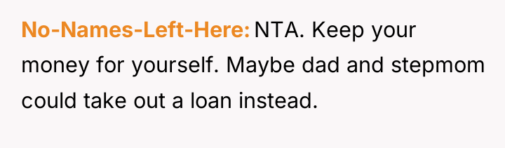 No-Names-Left-Here NTA. Keep your money for yourself. Maybe dad and...