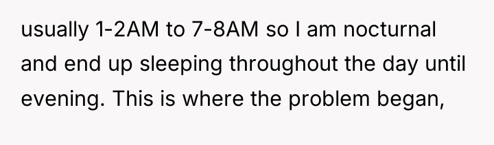 usually 1-2AM to 7-8AM so I am nocturnal and end...