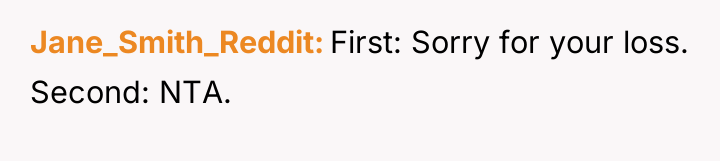 Jane_Smith_Reddit First: Sorry for your loss. Second: NTA.