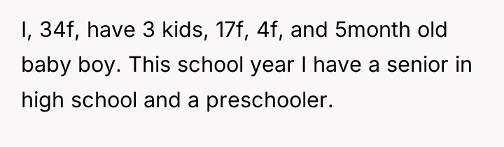 I, 34f, have 3 kids, 17f, 4f, and 5month old...