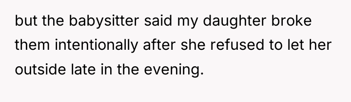 but the babysitter said my daughter broke them intentionally after...