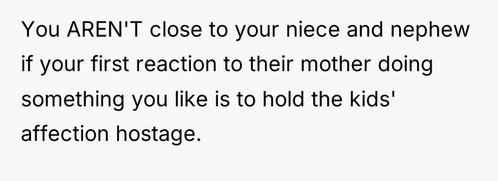 You AREN'T close to your niece and nephew if your...