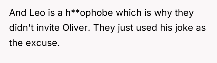 And Leo is a h**ophobe which is why they didn't...