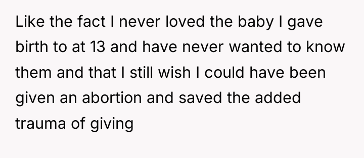 Like the fact I never loved the baby I gave...