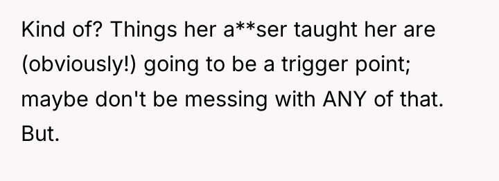 Kind of? Things her a**ser taught her are (obviously!) going...