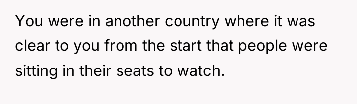 You were in another country where it was clear to...
