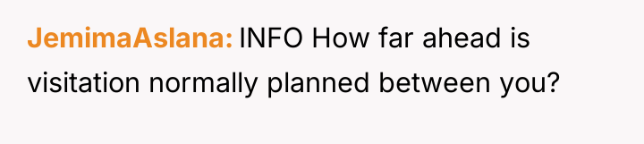 JemimaAslana INFO How far ahead is visitation normally planned between...