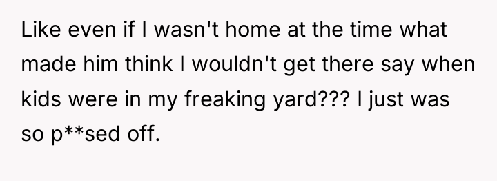 Like even if I wasn't home at the time what...