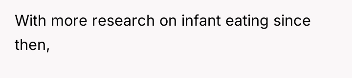 With more research on infant eating since then,