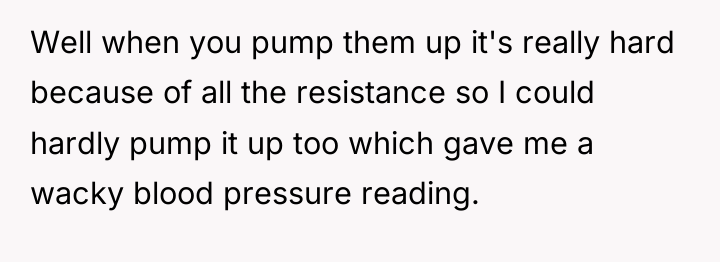 Well when you pump them up it's really hard because...