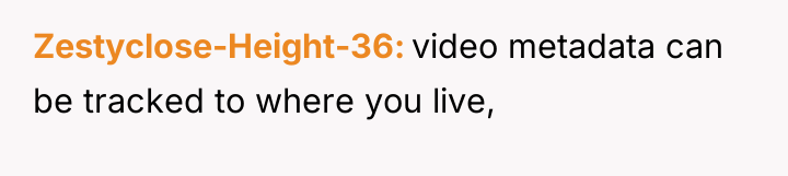 Zestyclose-Height-36 video metadata can be tracked to where you live,