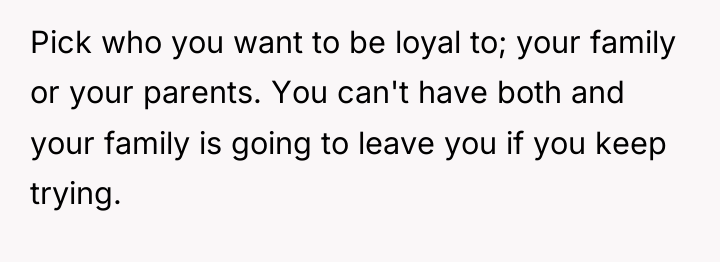 Pick who you want to be loyal to; your family...