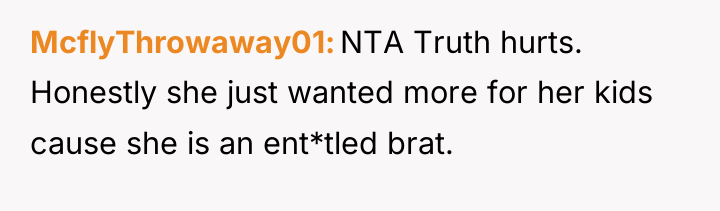 McflyThrowaway01 NTA Truth hurts. Honestly she just wanted more for...