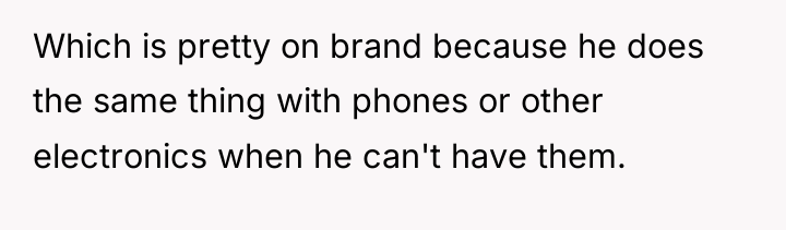 Which is pretty on brand because he does the same...