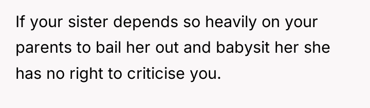 If your sister depends so heavily on your parents to...