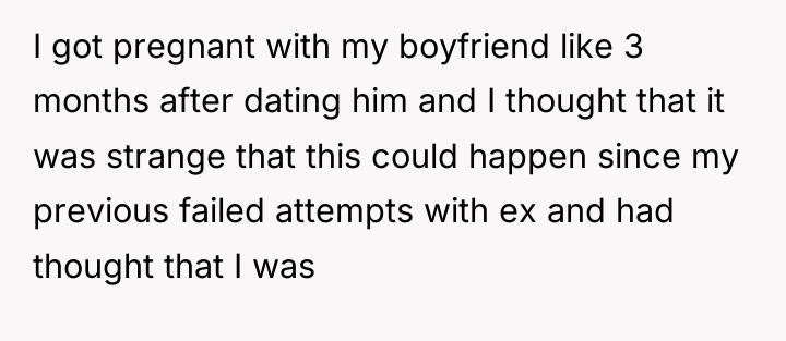 I got pregnant with my boyfriend like 3 months after...