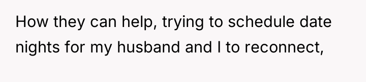 How they can help, trying to schedule date nights for...