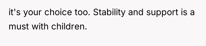it's your choice too. Stability and support is a must...