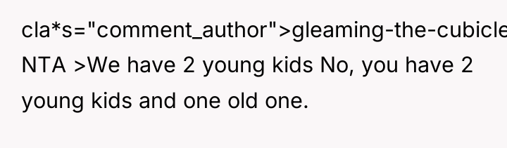 cla*s="comment_author">gleaming-the-cubicle: NTA >We have 2 young kids No, you have...