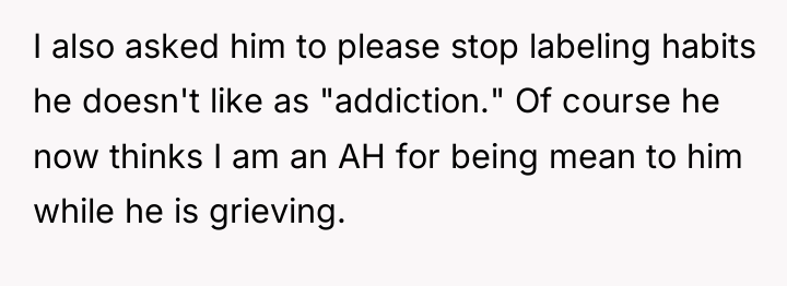 I also asked him to please stop labeling habits he...