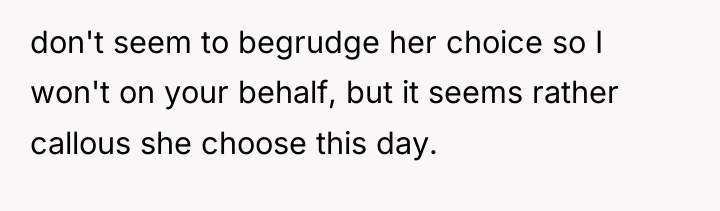 don't seem to begrudge her choice so I won't on...