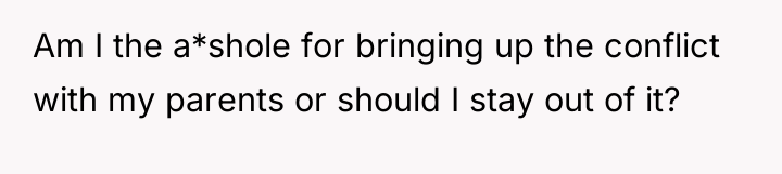 Am I the a*shole for bringing up the conflict with...
