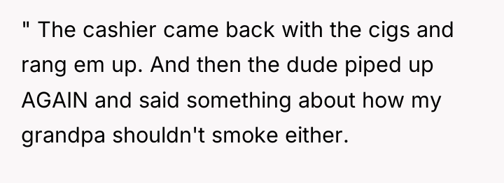 " The cashier came back with the cigs and rang...