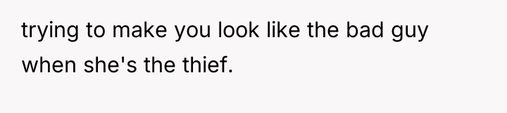 trying to make you look like the bad guy when...