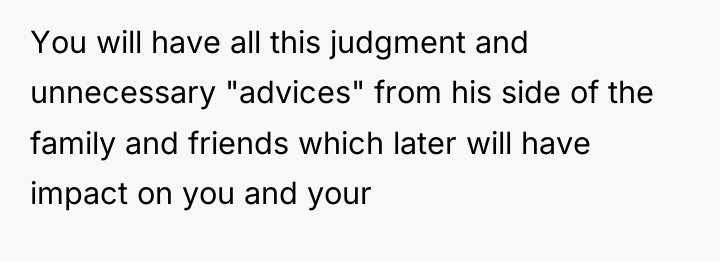 You will have all this judgment and unnecessary "advices" from...