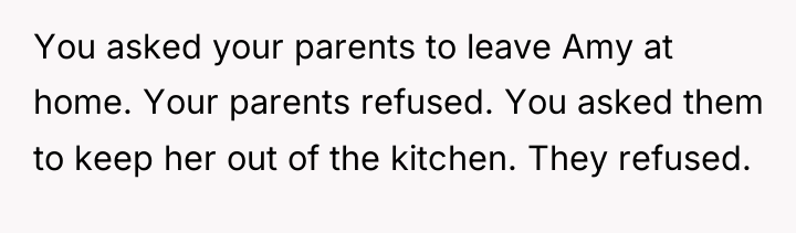 You asked your parents to leave Amy at home. Your...