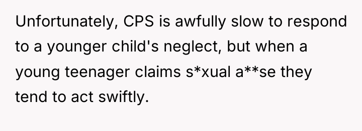 Unfortunately, CPS is awfully slow to respond to a younger...