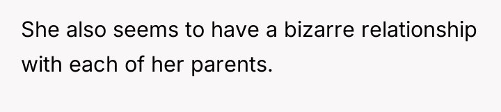 She also seems to have a bizarre relationship with each...