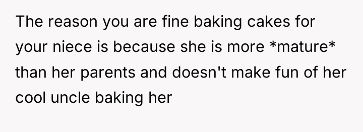 The reason you are fine baking cakes for your niece...