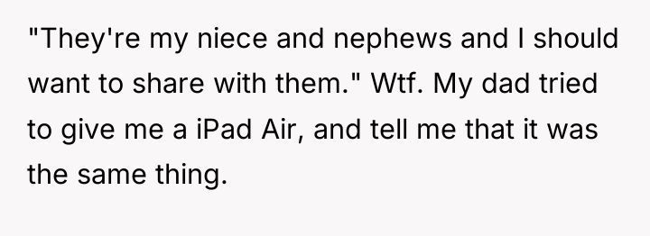 "They're my niece and nephews and I should want to...