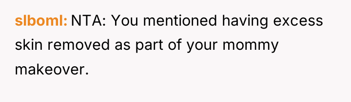 slboml NTA: You mentioned having excess skin removed as part...