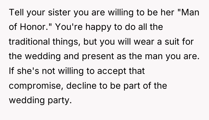 Tell your sister you are willing to be her "Man...