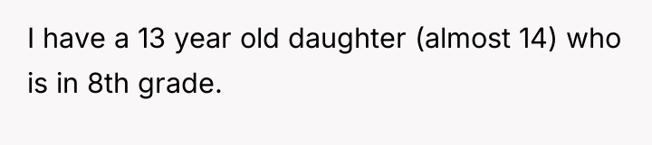 I have a 13 year old daughter (almost 14) who...