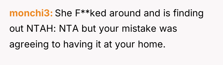 monchi3 She F**ked around and is finding out NTAH: NTA...