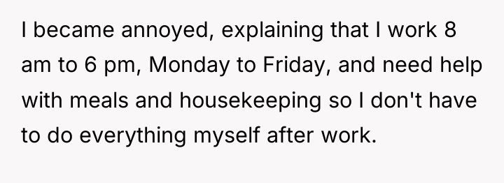 I became annoyed, explaining that I work 8 am to...