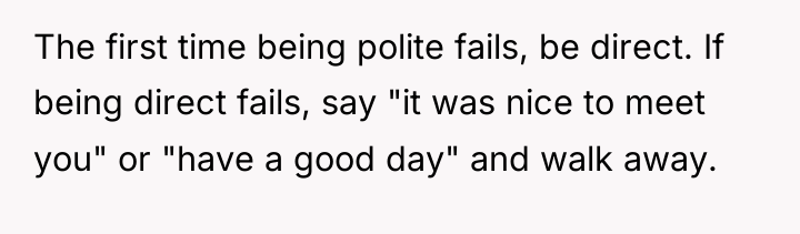 The first time being polite fails, be direct. If being...